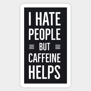 I Hate People But Caffeine Helps Sticker